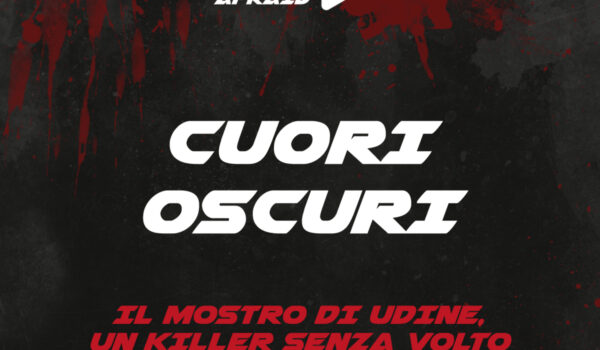 Play To Be Afraid/Cuori Oscuri – Il Mostro di Udine, un killer senza volto