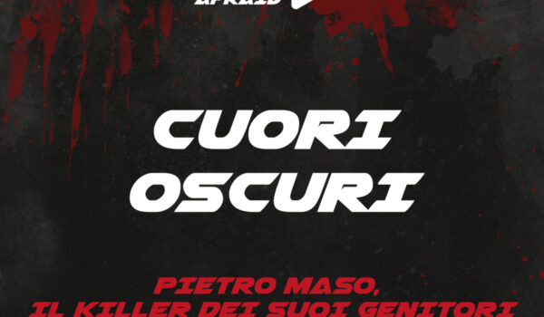 Pietro Maso, il Killer dei suoi genitori – Cuori Oscuri